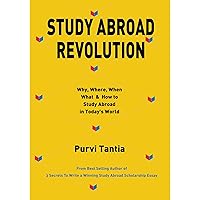 Study Abroad Revolution: Why, When, Where, What and How to Study Abroad in Today's World