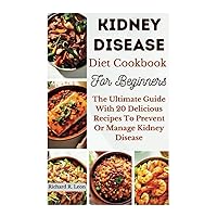 KIDNEY DISEASE DIET COOKBOOK FOR BEGINNERS: The Ultimate Guide With 20 Delicious Recipes to Prevent or Manage Kidney Disease (Health Matters) KIDNEY DISEASE DIET COOKBOOK FOR BEGINNERS: The Ultimate Guide With 20 Delicious Recipes to Prevent or Manage Kidney Disease (Health Matters) Paperback Kindle