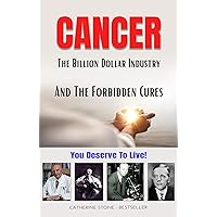 CANCER - The Billion Dollar Industry and The Forbidden Cures