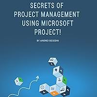 Secrets of Project Management Using Microsoft Project! Secrets of Project Management Using Microsoft Project! Audible Audiobook Kindle Paperback