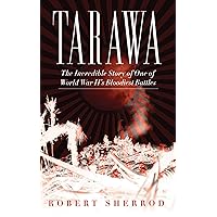 Tarawa: The Incredible Story of One of World War II's Bloodiest Battles Tarawa: The Incredible Story of One of World War II's Bloodiest Battles Paperback Kindle