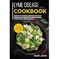 Lyme disease cookbook: MAIN COURSE – Effective recipes designed to treat chronic inflammation with specific nutritional information (Proven recipes to treat lyme disease) Lyme disease cookbook: MAIN COURSE – Effective recipes designed to treat chronic inflammation with specific nutritional information (Proven recipes to treat lyme disease) Paperback Kindle Hardcover