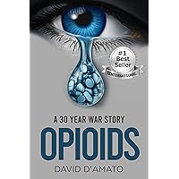 Opioids: A 30 year War Story Opioids: A 30 year War Story Kindle Paperback