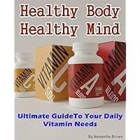 Healthy Eating: Ultimate Guide To Vitamins and Minerals You Should Be Taking: (vitamins and supplements, healthy eating, healthy living, supplements for health)