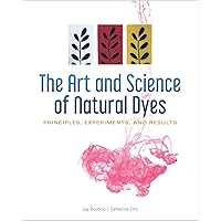 The Art and Science of Natural Dyes: Principles, Experiments, and Results The Art and Science of Natural Dyes: Principles, Experiments, and Results Spiral-bound
