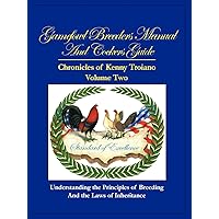 Gamefowl Breeders Manual and Cockers Guide: Chronicles of Kenny Troiano - Volume Two Gamefowl Breeders Manual and Cockers Guide: Chronicles of Kenny Troiano - Volume Two Paperback