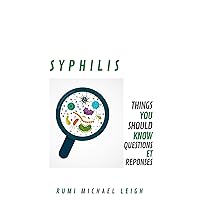 Syphilis: Things You Should Know (Questions et Réponses) (French Edition)