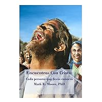 Encuentros Con Cristo: Cada persona que Jesús conoció (Spanish Edition)