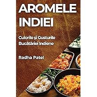 Aromele Indiei: Culorile și Gusturile Bucătăriei Indiene (Romanian Edition)
