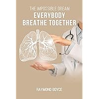 The Impossible Dream : Everybody Breathe Together The Impossible Dream : Everybody Breathe Together Kindle Paperback