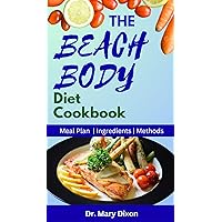 THE BEACH BODY DIET COOKBOOK: Delicious Recipes to Lose Weight and Stay Healthy THE BEACH BODY DIET COOKBOOK: Delicious Recipes to Lose Weight and Stay Healthy Kindle Paperback