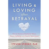 Living and Loving after Betrayal: How to Heal from Emotional Abuse, Deceit, Infidelity, and Chronic Resentment Living and Loving after Betrayal: How to Heal from Emotional Abuse, Deceit, Infidelity, and Chronic Resentment Paperback Kindle Audible Audiobook Audio CD