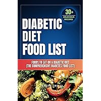 Diabetic Diet Food List: Foods to Eat on a Diabetic Diet (The comprehensive diabetes food list)With 30+ Delicious Days of Low-Carb & Low-Sugar ... load food list