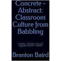 Concrete - Abstract: Classroom Culture from Babbling: W V B P E – C S H ch G – R ll rr L D K Q U O X – Z J A I Y – T ñ M F N (Quick-Teach Book 1) Concrete - Abstract: Classroom Culture from Babbling: W V B P E – C S H ch G – R ll rr L D K Q U O X – Z J A I Y – T ñ M F N (Quick-Teach Book 1) Kindle Paperback