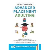 Advanced Placement (AP) Adulting: How to Manage Money, Develop A Mindset for Success and Navigate Important Topics Not Taught in School