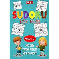 300 Easy Sudoku Puzzles for Kids Ages 6-12 with Solutions (4x4, 6x6, 8x8 and 9x9): Fun and Educational Brain Games for Children to Learn and Play