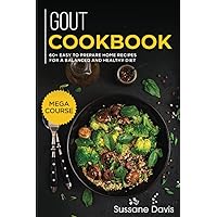 GOUT Cookbook: MAIN COURSE - 60+ Easy to prepare home recipes for a balanced and healthy diet GOUT Cookbook: MAIN COURSE - 60+ Easy to prepare home recipes for a balanced and healthy diet Paperback Kindle