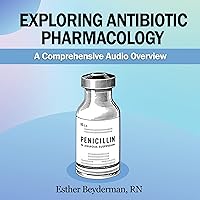 Exploring Antibiotic Pharmacology: A Comprehensive Audio Overview Exploring Antibiotic Pharmacology: A Comprehensive Audio Overview Audible Audiobook Kindle