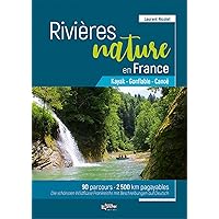 Rivières Nature en France : Kayak - Gonflable - Canoë - 90 parcours - 2500 km pagayables: Canoë - Gonflable - Kayak Rivières Nature en France : Kayak - Gonflable - Canoë - 90 parcours - 2500 km pagayables: Canoë - Gonflable - Kayak Paperback