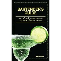 Bartender's Guide: An A to Z Companion to All Your Favorite Drinks Bartender's Guide: An A to Z Companion to All Your Favorite Drinks Spiral-bound Kindle Paperback