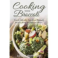 Cooking with Broccoli: Family-Friendly Nutritious Broccoli Recipes from Breakfast to Dinner (Specific-Ingredient Cookbooks) Cooking with Broccoli: Family-Friendly Nutritious Broccoli Recipes from Breakfast to Dinner (Specific-Ingredient Cookbooks) Kindle Paperback Hardcover