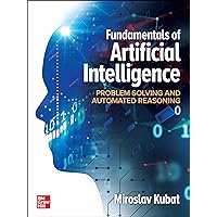 Fundamentals of Artificial Intelligence: Problem Solving and Automated Reasoning Fundamentals of Artificial Intelligence: Problem Solving and Automated Reasoning Kindle Hardcover