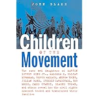 Children of the Movement: The Sons and Daughters of Martin Luther King Jr., Malcolm X, Elijah Muhammad, George Wallace, Andrew Young, Julian Bond, Stokely ... Movement Tested and Transformed Their Children of the Movement: The Sons and Daughters of Martin Luther King Jr., Malcolm X, Elijah Muhammad, George Wallace, Andrew Young, Julian Bond, Stokely ... Movement Tested and Transformed Their Kindle Hardcover Paperback