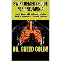 SWIFT REMEDY GUIDE FOR PNEUMONIA: Topmost Survival Guide For Coping, Preventing, Treating, And Permanently Eliminating Symptoms SWIFT REMEDY GUIDE FOR PNEUMONIA: Topmost Survival Guide For Coping, Preventing, Treating, And Permanently Eliminating Symptoms Kindle Paperback