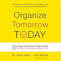 Organize Tomorrow Today: 8 Ways to Retrain Your Mind to Optimize Performance at Work and in Life Organize Tomorrow Today: 8 Ways to Retrain Your Mind to Optimize Performance at Work and in Life Audible Audiobook Paperback Kindle Hardcover Audio CD