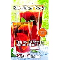 More Than Water: Tasty Low-Fat Beverages, with and without alcohol (Scrumptious Low-Calorie Recipes Cookbook)