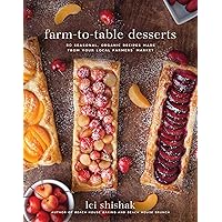 Farm-to-Table Desserts: 80 Seasonal, Organic Recipes Made from Your Local Farmers' Market