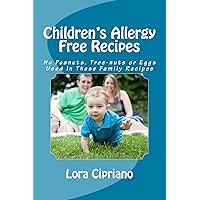 Children's Allergy Free Recipes: No Peanuts, Tree-Nuts, or Eggs Used In These Family Recipes Children's Allergy Free Recipes: No Peanuts, Tree-Nuts, or Eggs Used In These Family Recipes Kindle Paperback