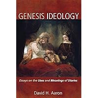 Genesis Ideology: Essays on the Uses and Meanings of Stories Genesis Ideology: Essays on the Uses and Meanings of Stories Kindle Hardcover Paperback