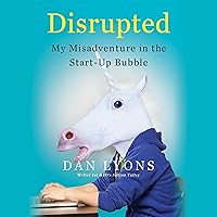 Disrupted: My Misadventure in the Start-Up Bubble Disrupted: My Misadventure in the Start-Up Bubble Audible Audiobook Kindle Hardcover Paperback Audio CD