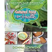 Cultured Food for Health: A Guide to Healing Yourself with Probiotic Foods Kefir * Kombucha * Cultured Vegetables Cultured Food for Health: A Guide to Healing Yourself with Probiotic Foods Kefir * Kombucha * Cultured Vegetables Kindle Paperback