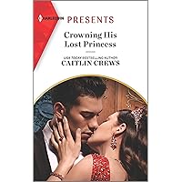 Crowning His Lost Princess (The Lost Princess Scandal Book 1) Crowning His Lost Princess (The Lost Princess Scandal Book 1) Kindle Mass Market Paperback