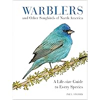 Warblers and Other Songbirds of North America: A Life-size Guide to Every Species Warblers and Other Songbirds of North America: A Life-size Guide to Every Species Kindle Hardcover