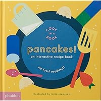 Pancakes!: An Interactive Recipe Book (Cook In A Book) Pancakes!: An Interactive Recipe Book (Cook In A Book) Board book