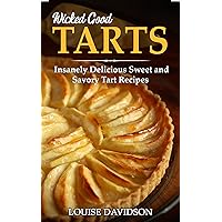 Wicked Good Tarts: Insanely Delicious Sweet and Savory Tart Recipes (Easy Baking Cookbook Book 16) Wicked Good Tarts: Insanely Delicious Sweet and Savory Tart Recipes (Easy Baking Cookbook Book 16) Kindle Paperback