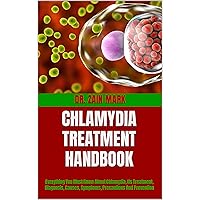CHLAMYDIA TREATMENT HANDBOOK: Everything You Must Know About Chlamydia, Its Treatment, Diagnosis, Causes, Symptoms, Precautions And Prevention CHLAMYDIA TREATMENT HANDBOOK: Everything You Must Know About Chlamydia, Its Treatment, Diagnosis, Causes, Symptoms, Precautions And Prevention Kindle Paperback