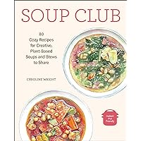 Soup Club: 80 Cozy Recipes for Creative Plant-Based Soups and Stews to Share Soup Club: 80 Cozy Recipes for Creative Plant-Based Soups and Stews to Share Kindle Paperback
