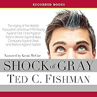Shock of Gray: The Aging of the World's Population and How It Pits Young Against Old, Child Against Parent, Worker Against Boss Shock of Gray: The Aging of the World's Population and How It Pits Young Against Old, Child Against Parent, Worker Against Boss Audible Audiobook Hardcover Kindle Paperback Audio CD