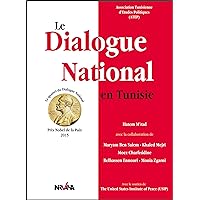 Le Dialogue National en Tunisie: Prix Nobel de la Paix 2015 (French Edition) Le Dialogue National en Tunisie: Prix Nobel de la Paix 2015 (French Edition) Kindle