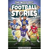 The Most Epic Football Stories for Kids: Inspirational Tales of Triumph and Grit on the Gridiron for Young Champions The Most Epic Football Stories for Kids: Inspirational Tales of Triumph and Grit on the Gridiron for Young Champions Kindle Paperback Hardcover