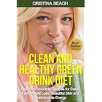 Green Smoothie Cleanse Guide: How to Lose Weight, Have More Energy, Detox and Cleanse Your Body Naturally (green smoothie recipe, green smoothie, green ... green smoothie clense, clean green drinks) Green Smoothie Cleanse Guide: How to Lose Weight, Have More Energy, Detox and Cleanse Your Body Naturally (green smoothie recipe, green smoothie, green ... green smoothie clense, clean green drinks) Kindle
