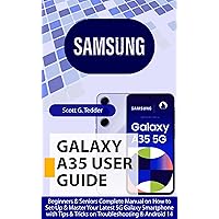 SAMSUNG GALAXY A35 User Guide: Beginners & Seniors Complete Manual on How to Set-Up & Master Your Latest 5G Galaxy Smartphone with Tips & Tricks on Troubleshooting ... & Android 14 (Champion Guides Book 4)