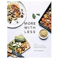 More with Less: Whole Food Cooking Made Irresistibly Simple More with Less: Whole Food Cooking Made Irresistibly Simple Hardcover Kindle