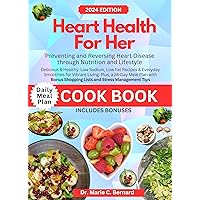 Heart Health for Her : Cook Book with a Comprehensive Guide to Preventing and Reversing Heart Disease through Nutrition and Lifestyle with perfectly portioned Recipes with low sodium and fat levels Heart Health for Her : Cook Book with a Comprehensive Guide to Preventing and Reversing Heart Disease through Nutrition and Lifestyle with perfectly portioned Recipes with low sodium and fat levels Kindle Paperback