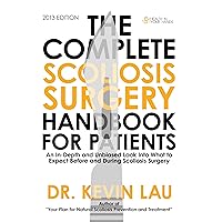 The Complete Scoliosis Surgery Handbook for Patients: An In-Depth and Unbiased Look Into What to Expect Before and During Scoliosis Surgery The Complete Scoliosis Surgery Handbook for Patients: An In-Depth and Unbiased Look Into What to Expect Before and During Scoliosis Surgery Kindle Paperback