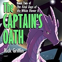 The Captain's Oath: The Final Days of the White Flower II, Book 2 The Captain's Oath: The Final Days of the White Flower II, Book 2 Audible Audiobook Paperback Kindle